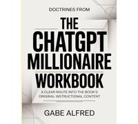 Doctrines From The Chatgpt Millionaire: A clear route into the book’s original instructional content