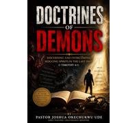 DOCTRINES OF DEMONS: Discerning and Overcoming Seducing Spirits in the Last Days (1 Timothy 4:1)