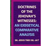 Doctrines of The Jehovah's Witnesses: An Exegetical Comparative Analysis