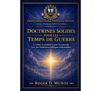 DOCTRINES SOLIDES POUR LES TEMPS DE GUERRE: Fondements bibliques solides pour demeurer inébranlable au milieu du conflit spirituel