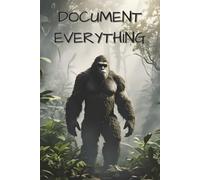 Document Everything: A Bigfoot-Themed Journal & Sketchbook: Cryptid Softcover 6x9 Book | 120 Pages for Sketching, Writing, and Field Notes