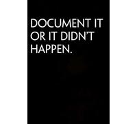 Document It or It Didn't Happen: Blank Lined Notebook Gift for the Office, Team, Employees, Family, Friends, HR, Boss Lady and Staff (100 lined pages, 6x9 inches)