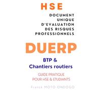 DOCUMENT UNIQUE D'EVALUATION DES RISQUES PROFESSIONNELS (DUERP) : BTP & CHANTIERS ROUTIERS: Guide pour HSE et étudiants