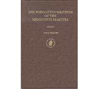 Documenta Anabaptistica Volume 8: The Forgotten Writings of the Mennonite Martyrs: 18 (Kerkhistorische Bijdragen 18, Documenta Anabaptistica, 8)
