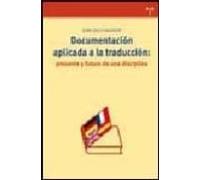 Documentacion Aplicada A La Traduccion: Presente Y Futuro De Una Disci