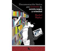 Documentación básica para escritores de novela negra y criminal (Libros para escritores)