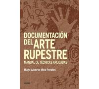 Documentación del Arte Rupestre: Manual de técnicas aplicadas (Historia y memoria)