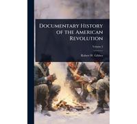 Documentary History of the American Revolution