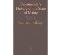 Documentary History of the State of Maine: Containing a Discourse on Western Planting, Written in the Year 1584