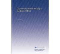 Documentary Material Relating to the History of Iowa: V. 1