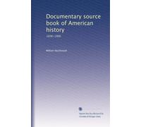 Documentary source book of American history: 1606-1906: Volume 1