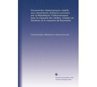 Documentes diplomatiques relatifs aux conventions d'alliance conclues par la République Tchécoslovaque avec le royaume des Serbes, Croates et Slovènes et le royaume de Roumanie
