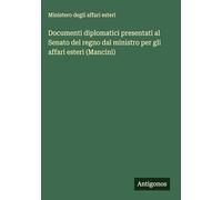 Documenti diplomatici presentati al Senato del regno dal ministro per gli affari esteri (Mancini)