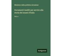 Documenti inediti per servire alla storia del musei d'italia: Vol. 4