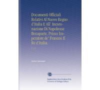 Documenti Officiali Relativi Al Nuovo Regno d'Italia E All' Incoronazione Di Napoleone Bonaparte, Primo Imperatore de' Francesi E Re d'Italia.: V. 1-2