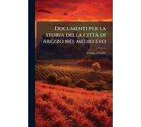 Documenti per la storia della cittÃ di Arezzo nel medio evo