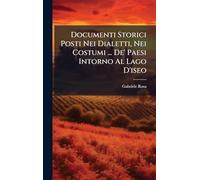 Documenti Storici Posti Nei Dialetti, Nei Costumi ... De' Paesi Intorno Al Lago D'iseo