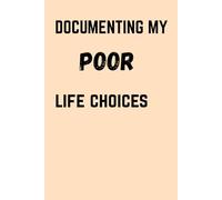 Documenting my poor life choices: A Funny diary Journal for Questionable Decisions and the Memories They Create