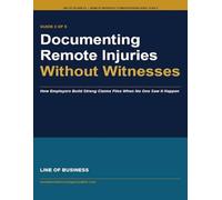 Documenting Remote Injuries Without Witnesses: How Employers Build Strong Claims Files When No One Saw It Happen (Remote Workers' Compensation Guide Series)