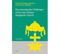 Documenting the Challenges of the Late Antique Miaphysite Church: 41 (Texts and Studies in Eastern Christianity)