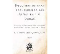 Documentos para Tranquilizar las Almas en sus Dudas: Recogidos de los Santos más Iluminados, especialmente de San Francisco de Sales (Facsímil de 1830) (Clásicos Católicos de El Templario Editorial)