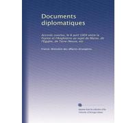 Documents diplomatiques: Accords conclus, le 8 avril 1904 entre la France et l'Angleterre au sujet du Maroc, de l'Égypte, de Terre-Neuve, etc