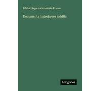 Documents historiques inédits