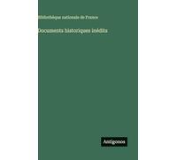 Documents historiques inédits