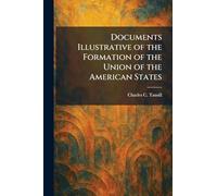 Documents Illustrative of the Formation of the Union of the American States