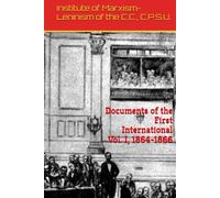 Documents of the First International: Vol. I, 1864-1866 (Marxism Made Cheap)
