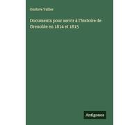 Documents pour servir à l'histoire de Grenoble en 1814 et 1815