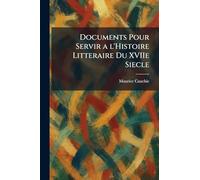 Documents Pour Servir a l'Histoire Litteraire Du XVIIe Siecle