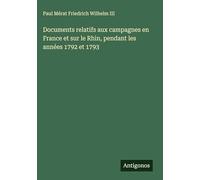 Documents relatifs aux campagnes en France et sur le Rhin, pendant les années 1792 et 1793