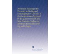 Documents Relating to the University and Colleges of cambridgepub By Direction of the Commissioners Appointed by the Queen to Inquire Into State ... of the Said University and Colleges: V.2 1852