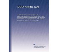 DOD health care: Further testing and evaluation of case-managed home care is needed : report to the Chairman, Subcommittee on Defense, Committee on Appropriations, U.S. Senate