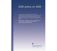 DOD policy on AIDS: Hearing before the Military Personnel and Compensation Subcommittee of the Committee on Armed Services, House of Representatives, ... Congress, first session, September 16, 1987