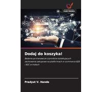 Dodaj do koszyka!: Badanie porównawcze czynników kszta¿tuj¿cych zachowania zakupowe na platformach e-commerce B2B i B2C w Indiach