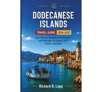 DODECANESE ISLANDS Travel Guide 2026-2027: Ferry Routes, Beaches, Ancient Ruins, and Itineraries for Rhodes, Kos, Patmos, and Symi