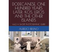 DODECANESE, ONE HUNDRED YEARS LATER: KOS, LEROS AND THE OTHER ISLANDS: Vol.2 A SHORT PHOTOGRAPHIC GUIDE: 5 (OMAGGIO A MARIO LAGO)