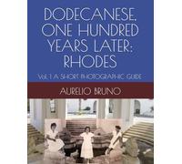 DODECANESE, ONE HUNDRED YEARS LATER: RHODES: Vol. 1 A SHORT PHOTOGRAPHIC GUIDE: 4 (OMAGGIO A MARIO LAGO)