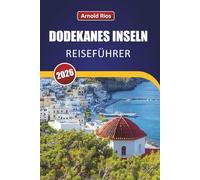 DODEKANES INSELN REISEFÜHRER 2026: Praktische Reiserouten und lokales Wissen für Erstbesucher, die Touristenfallen vermeiden