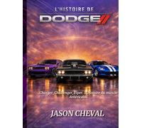 Dodge - La Légende du Muscle Car: “Puissance, Muscle Cars, V8 : 60 ans d’icônes américaines” (PASSION AUTOMOBILE - La Collection)