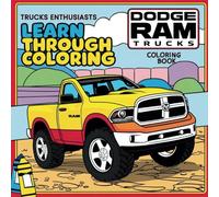 Dodge & RAM Trucks: Learn Through Coloring - 100 years Evolution of Dodge Trucks: Classic to Modern Pickup Adventures for All Ages