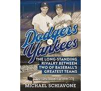 Dodgers vs. Yankees: The Long-Standing Rivalry Between Two of Baseball's Greatest Teams
