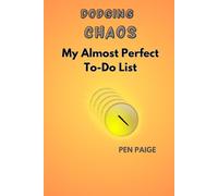 Dodging Chaos: My Almost Perfect To-Do List: The Ideal Journal Designed To Keep You Focused, Productive, and Organized