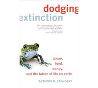 Dodging Extinction: Power, Food, Money, and the Future of Life on Earth