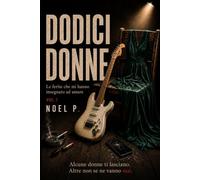 DODICI DONNE: Le ferite che mi hanno insegnato ad amare