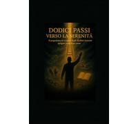 Dodici Passi verso la Serenità: Il Programma di Recupero degli Alcolisti Anonimi Spiegato Passo dopo Passo