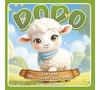 Dodo the Lamb Who Feared Loud Sounds: A Gentle Story About Facing Fear, Caring for Others, and Discovering Inner Strength
