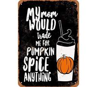 Dodurou Cartel de metal vintage con texto en inglés "Mom Would Trade Me for Pumpkin Spice Anything", letrero de metal, pintura de hierro, decoración de pared retro, arte nostálgico de pared para el